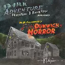 Dark Adventure Radio Theatre® - The Dunwich Horror (HPLHS) - OCCASION