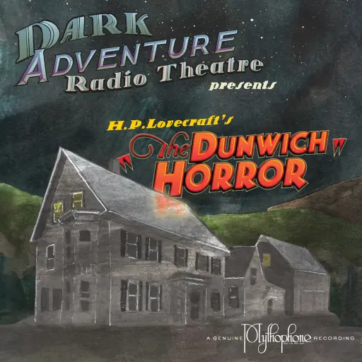 Dark Adventure Radio Theatre® - The Dunwich Horror (HPLHS) - OCCASION